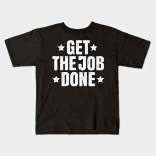 Get the Job done Kids T-Shirt